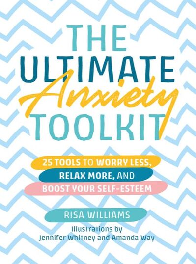 Cover of The Ultimate Anxiety Toolkit by Risa Williams. The colors are bright and playful, pastel blues and yellows and pinks.