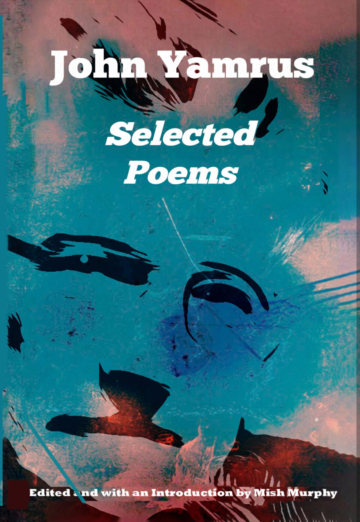 Front-Cover-of-SELECTED-POEMS-by-John-Yamrus shows John Yamrus's face superimposed against a cyan background
