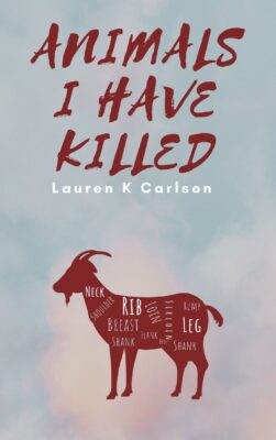 book cover for ANIMALS I HAVE KILLED by Lauren K. Carlson