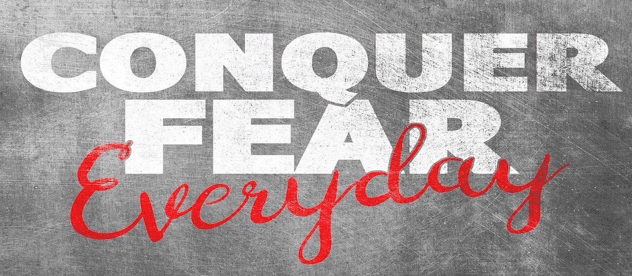 conquer fear everyday